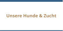 Unsere Hunde & Zucht